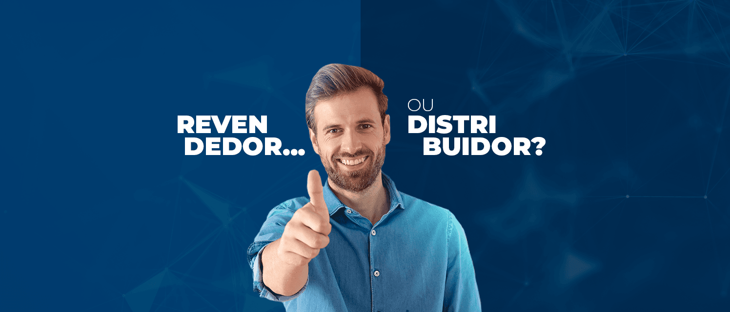 Revendedor ou Distribuidor? Entenda as diferenças e qual é a melhor opção para você